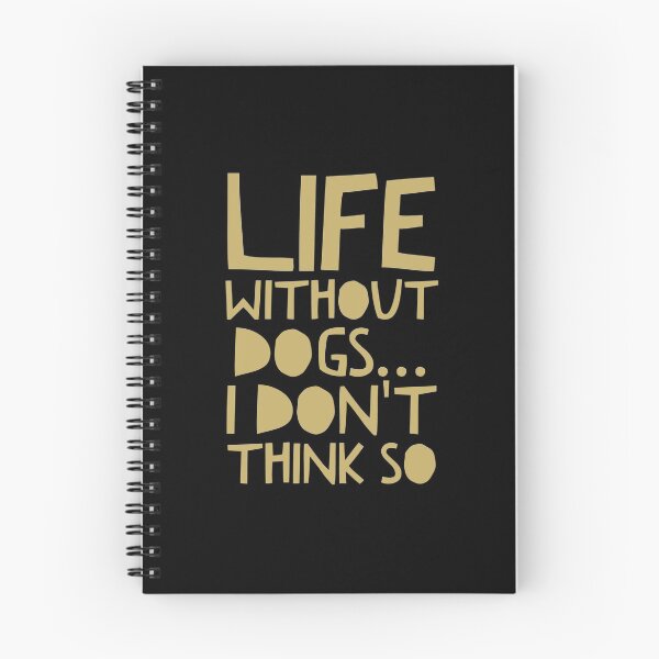 Item preview, Life Without Dogs I Dont Think So designed and sold by ^ H12021 ^.