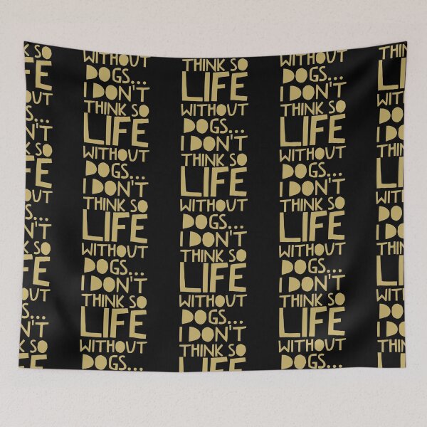 Item preview, Life Without Dogs I Dont Think So designed and sold by ^ H12021 ^.
