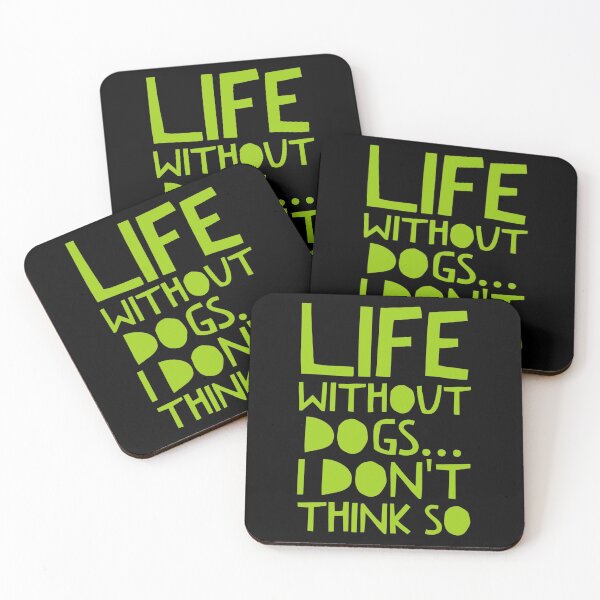 Item preview, Life Without Dogs I Dont Think So designed and sold by ^ H12021 ^.