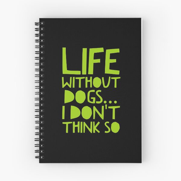 Item preview, Life Without Dogs I Dont Think So designed and sold by ^ H12021 ^.