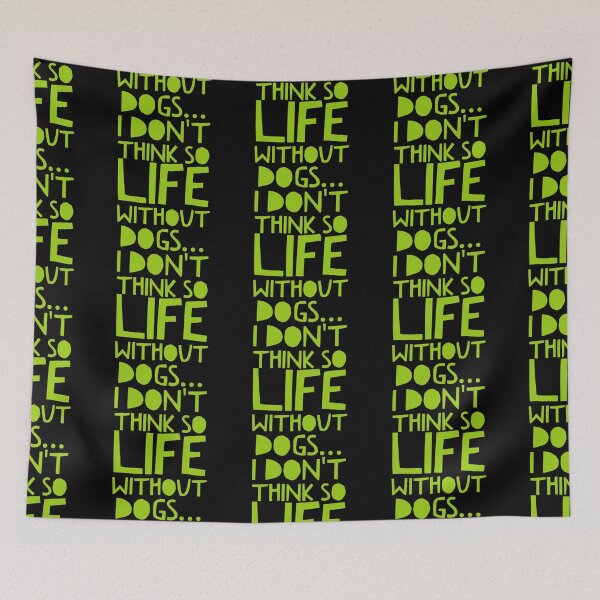 Item preview, Life Without Dogs I Dont Think So designed and sold by ^ H12021 ^.