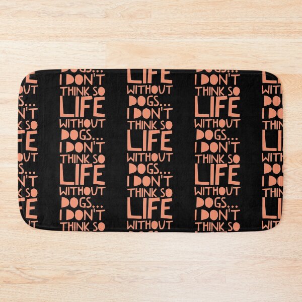 Item preview, Life Without Dogs I Dont Think So designed and sold by ^ H12021 ^.