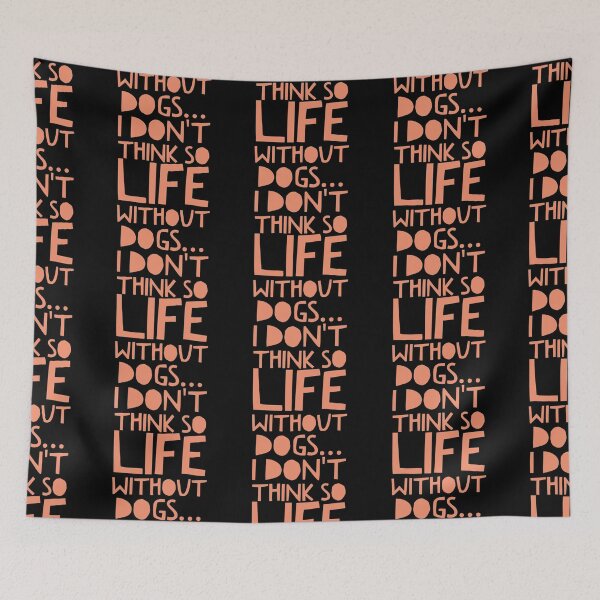 Item preview, Life Without Dogs I Dont Think So designed and sold by ^ H12021 ^.