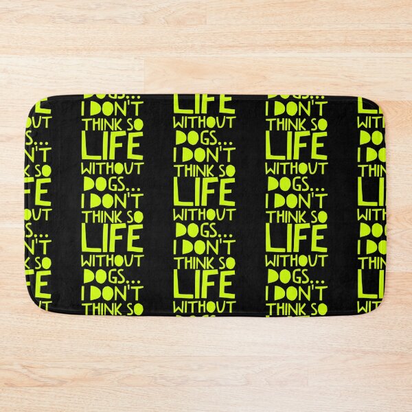 Item preview, Life Without Dogs I Dont Think So designed and sold by ^ H12021 ^.