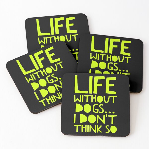Item preview, Life Without Dogs I Dont Think So designed and sold by ^ H12021 ^.