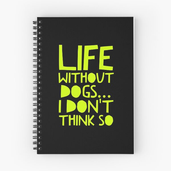 Item preview, Life Without Dogs I Dont Think So designed and sold by ^ H12021 ^.