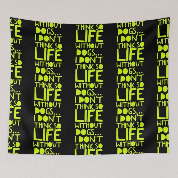 Item preview, Life Without Dogs I Dont Think So designed and sold by ^ H12021 ^.