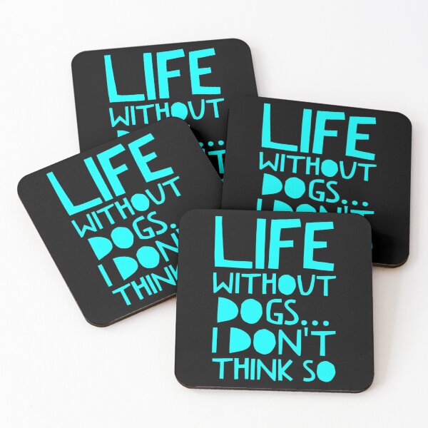 Item preview, Life Without Dogs I Dont Think So designed and sold by ^ H12021 ^.
