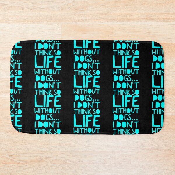 Item preview, Life Without Dogs I Dont Think So designed and sold by ^ H12021 ^.