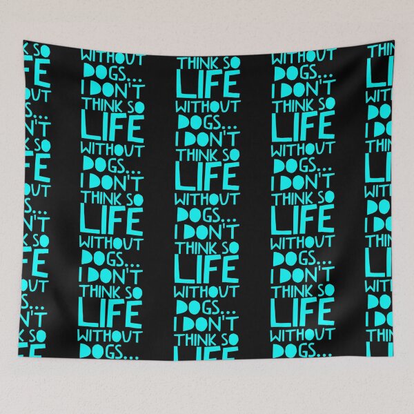 Item preview, Life Without Dogs I Dont Think So designed and sold by ^ H12021 ^.