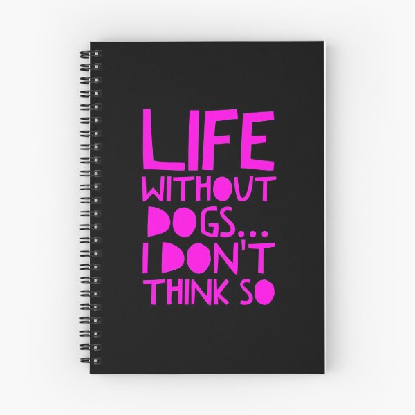 Item preview, Life Without Dogs I Dont Think So designed and sold by ^ H12021 ^.
