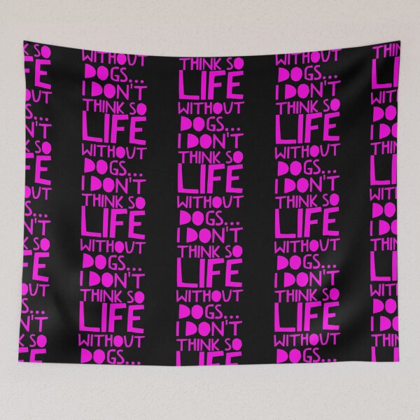 Item preview, Life Without Dogs I Dont Think So designed and sold by ^ H12021 ^.