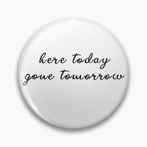 Item preview, here today gone tomorrow designed and sold by MBartistic.