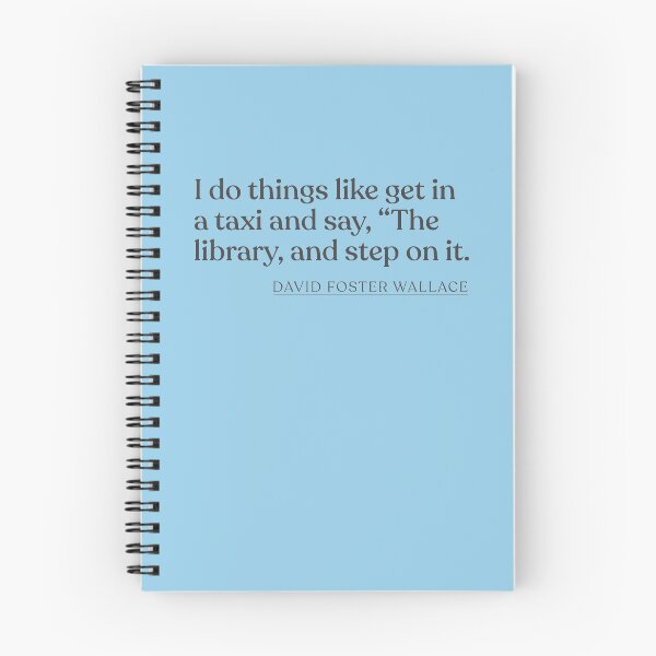 Item preview, David Foster Wallace - I do things like get in a taxi and say, "The library, and step on it. designed and sold by BookQuoteMerch.