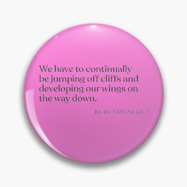 Item preview, Kurt Vonnegut - We have to continually be jumping off cliffs and developing our wings on the way down. designed and sold by BookQuoteMerch.