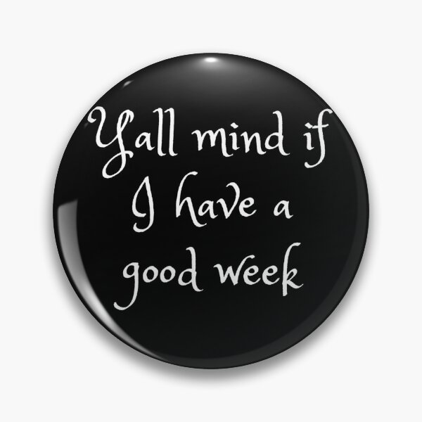 Item preview, Y’all mind if I have a good week designed and sold by Stylekingdom.