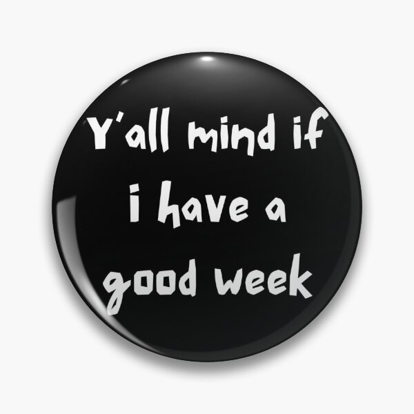 Item preview, Y’all mind if I have a good week designed and sold by Stylekingdom.