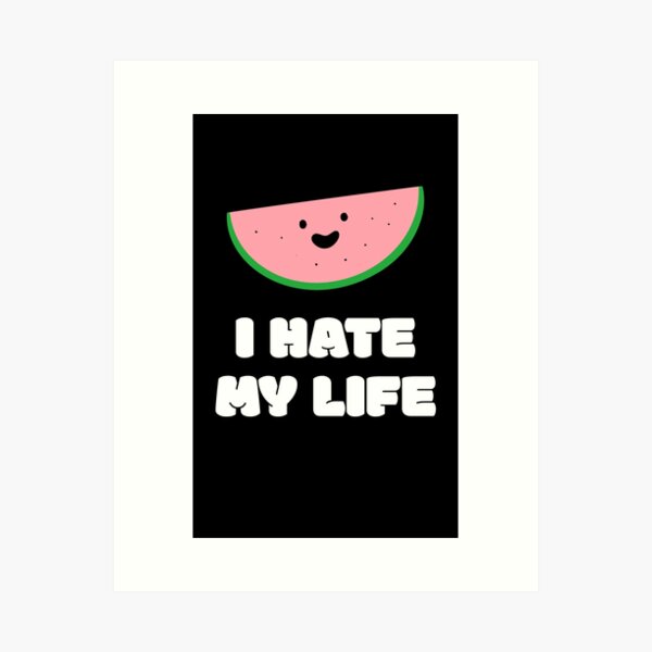 I Hate My Life Funny Gift Idea Art Print by Jeff Creation - Fine