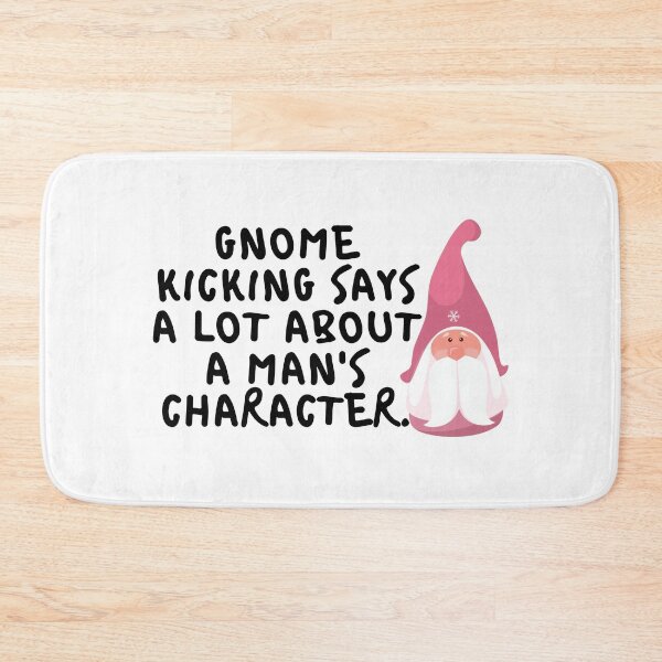 Item preview, Gnome kicking says a lot about a man's character. designed and sold by lovehaleyxo.