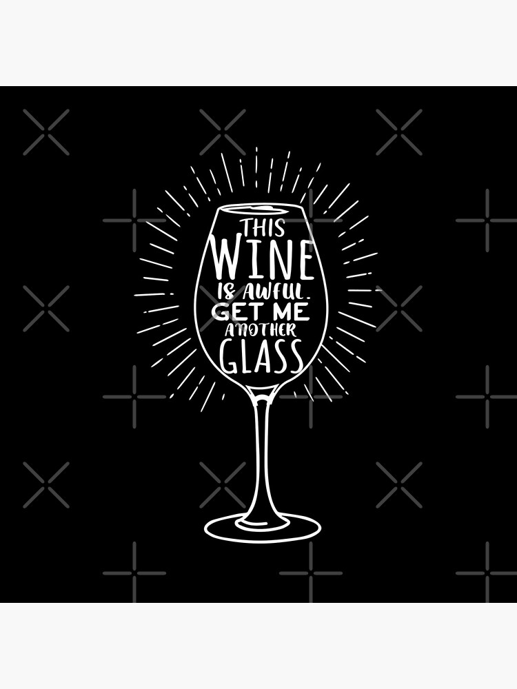 Wine Glass This Wine is Awful Get Me Another Glass by Gotrea