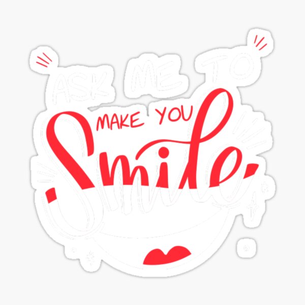 Item preview, ask me to make you smile designed and sold by RussellRoss.