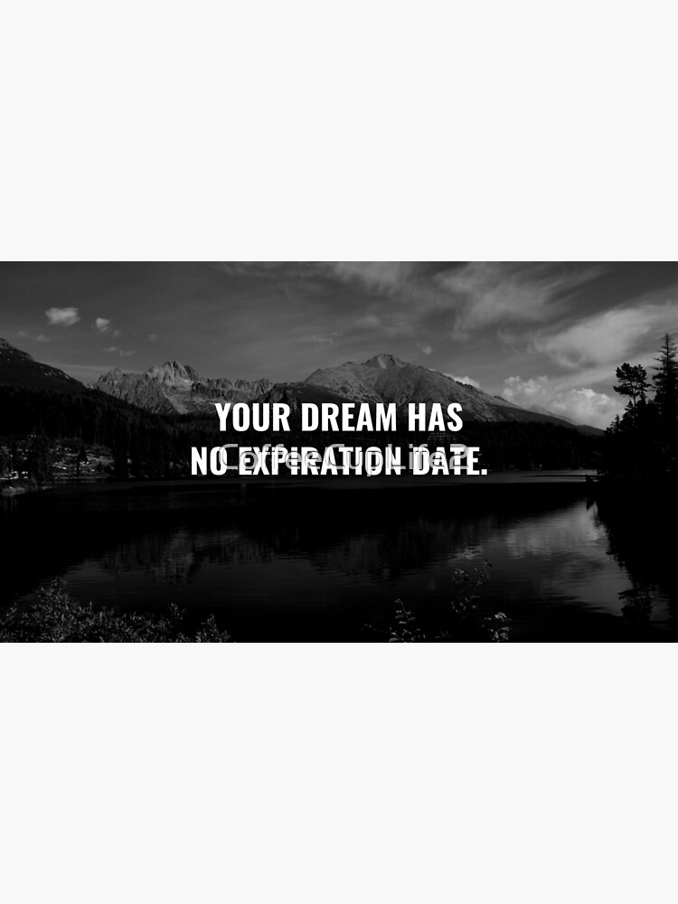 Your Dream Has No Expiration Date. by CoffeeCupLife2