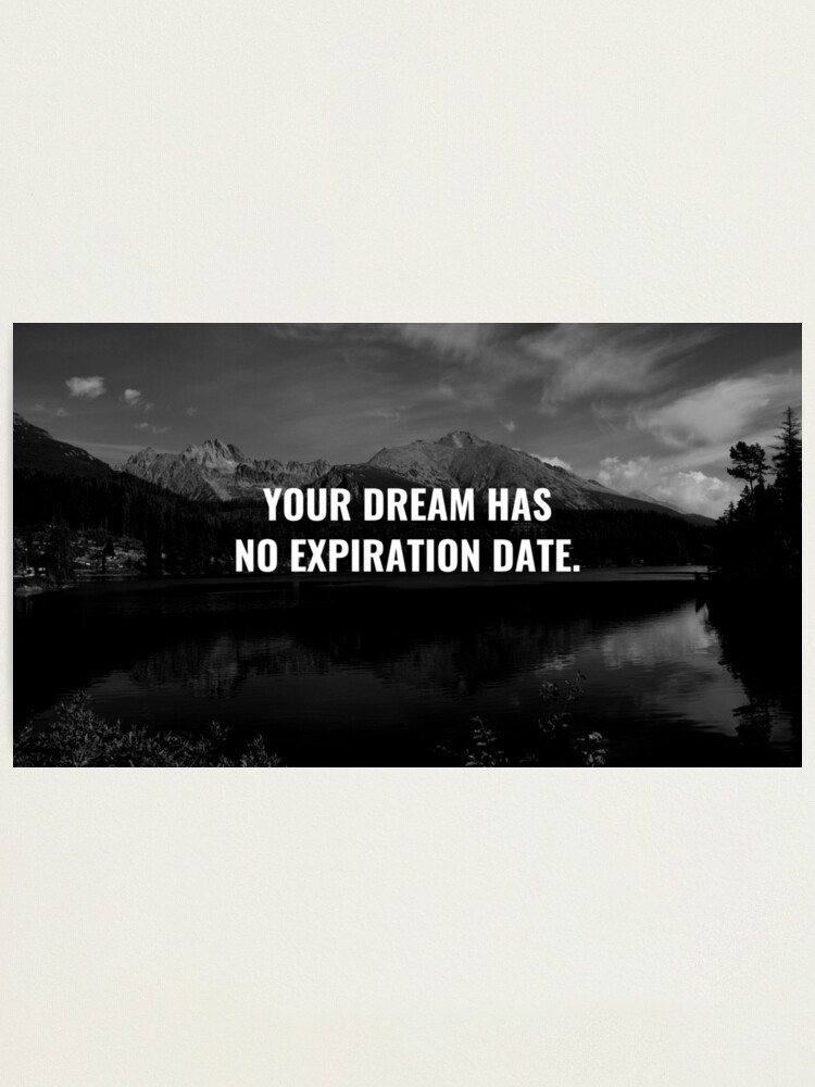 Alternate view of Your Dream Has No Expiration Date. Photographic Print