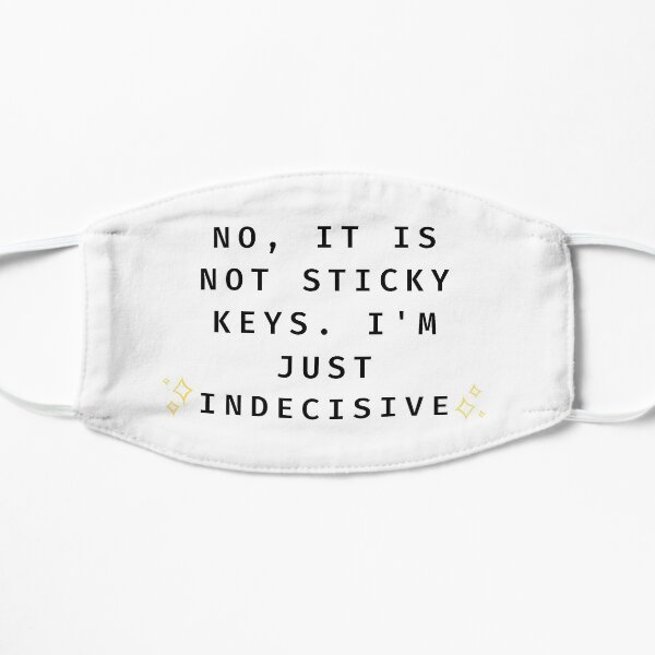 Not Sticky Keys. I'm Indecisive. Flat Mask