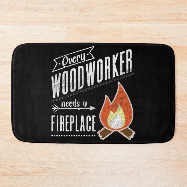Item preview, Every Woodworker Needs a Fireplace for Craftsman and Carpenter  designed and sold by mcshirtface.