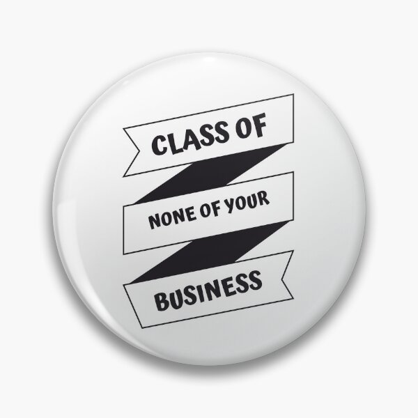 Item preview, CLASS OF NONE OF YOUR BUSINESS designed and sold by jreiter57.