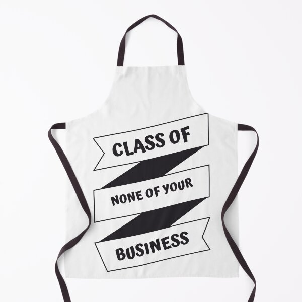 Item preview, CLASS OF NONE OF YOUR BUSINESS designed and sold by jreiter57.