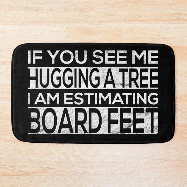 Item preview, If You See Me Hugging a Tree I Am Estimating Board Feet for Craftsman and Woodworker designed and sold by mcshirtface.