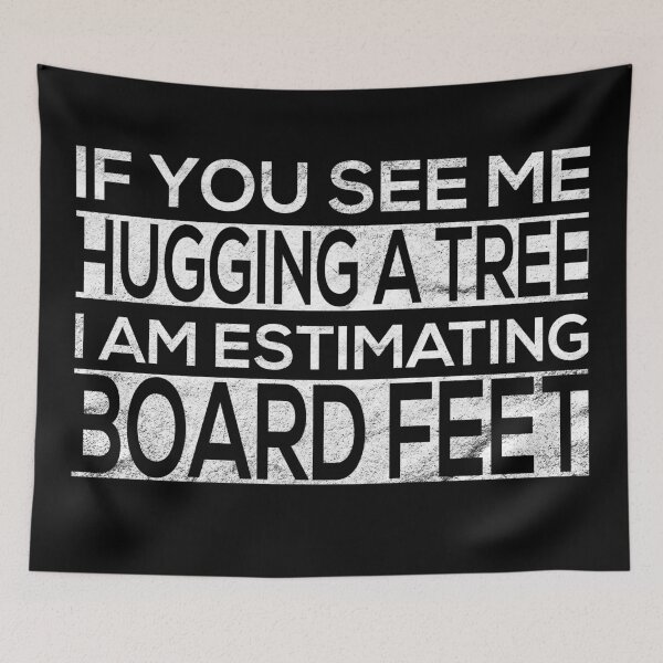 Item preview, If You See Me Hugging a Tree I Am Estimating Board Feet for Craftsman and Woodworker designed and sold by mcshirtface.