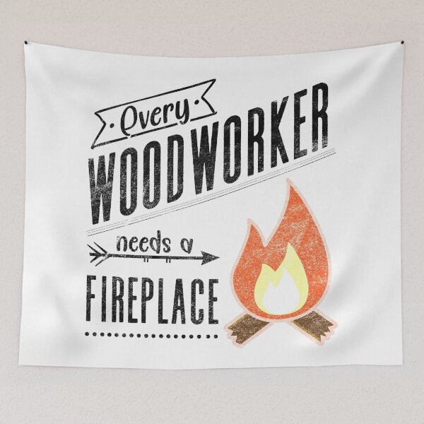 Item preview, Every Woodworker Needs a Fireplace Gift for Craftsman and Carpenter designed and sold by mcshirtface.