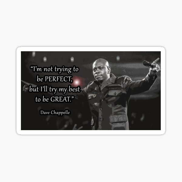 Dave Chappelle - I'm not trying to be perfect, but I'll try my best to be great. Sticker