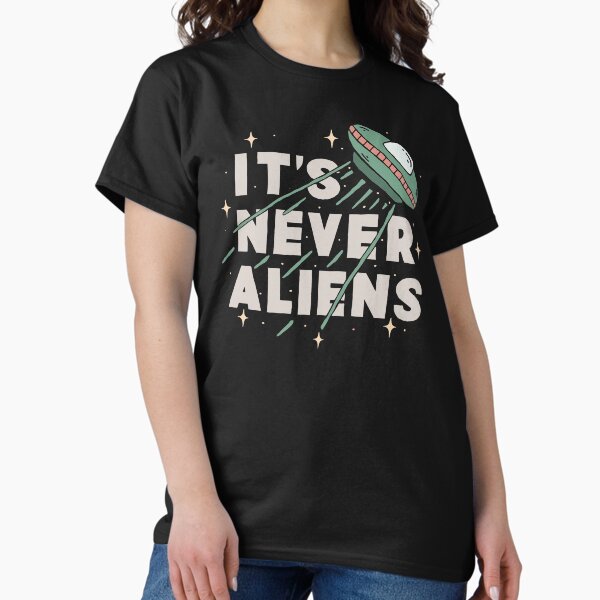 It's Never Aliens Classic T-Shirt