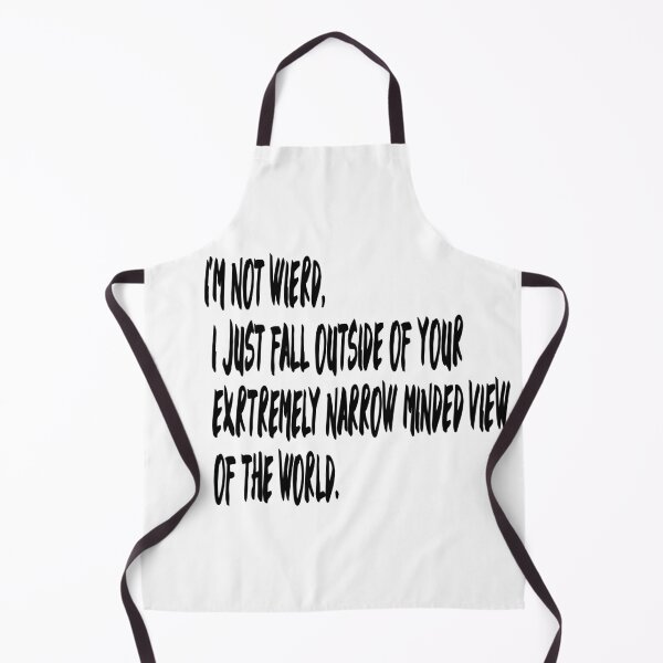 Item preview, I'M NOT WIERD, I JUST FALL OUTSIDE OF YOUR EXTREMELY NARROW MINDED VIEW OF THE WORLD. designed and sold by Graykat.