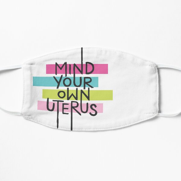 Mind Your Own Uterus Flat Mask