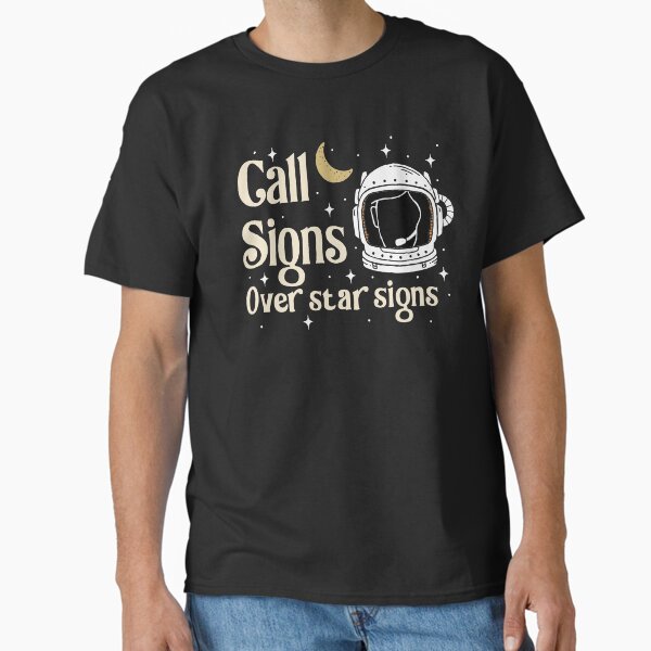Call Signs Over Star Signs Classic T-Shirt
