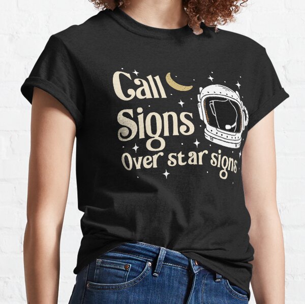 Call Signs Over Star Signs Classic T-Shirt