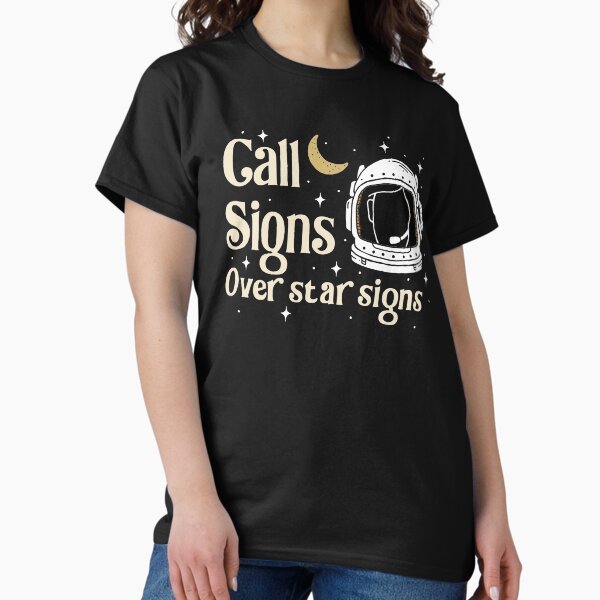 Call Signs Over Star Signs Classic T-Shirt
