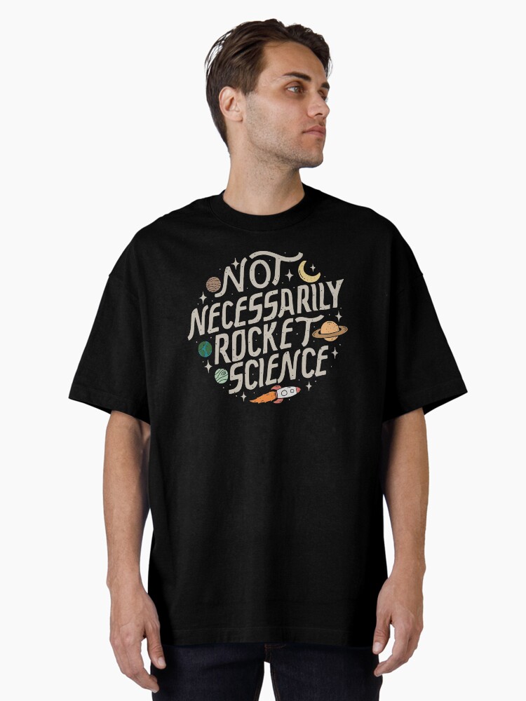 Thumbnail 1 of 7, Oversized T-Shirt, Not Necessarily Rocket Science designed and sold by KellieGerardi.