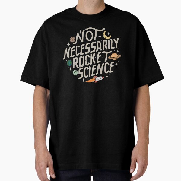 Not Necessarily Rocket Science Oversized T-Shirt