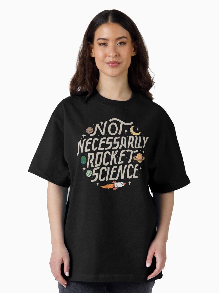 Thumbnail 2 of 7, Oversized T-Shirt, Not Necessarily Rocket Science designed and sold by KellieGerardi.