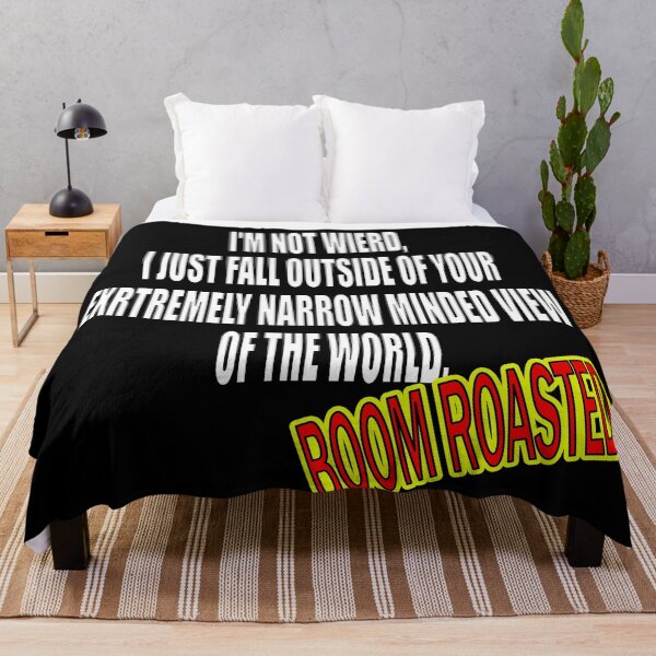 Item preview, BOOM ROASTED I'M NOT WIERD, I JUST FALL OUTSIDE OF YOUR EXTREMELY NARROW MINDED VIEW OF THE WORLD. designed and sold by Graykat.