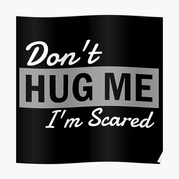 Dont hug me Im scared Poster