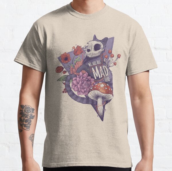 We are all mad here Classic T-Shirt