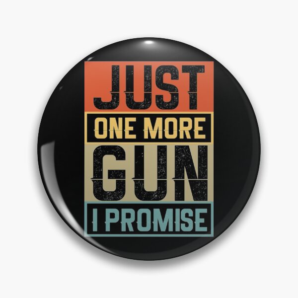 Item preview, Just One More Gun I Promise designed and sold by AlvarezTimothy.