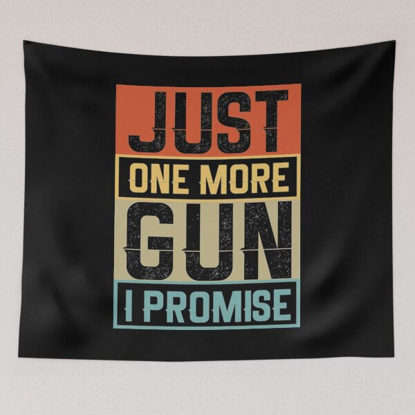 Item preview, Just One More Gun I Promise designed and sold by AlvarezTimothy.