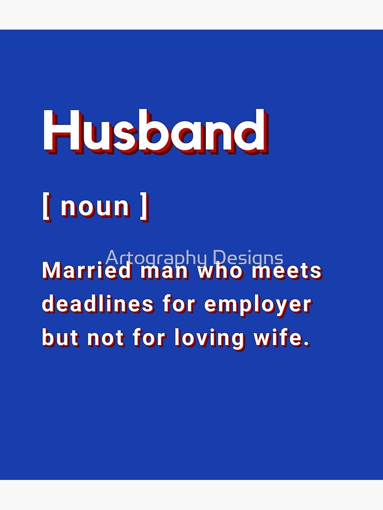 "Definition of 'Husband' Noun Married man who meets deadlines for